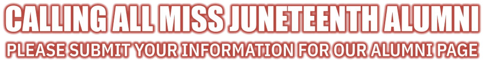 calling all miss juneteenth alumni please submit your information for our alumni page