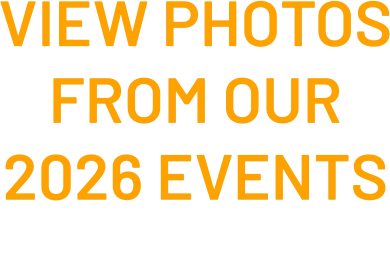 VIEW PHOTOS FROM OUR 2026 EVENTS  click here 